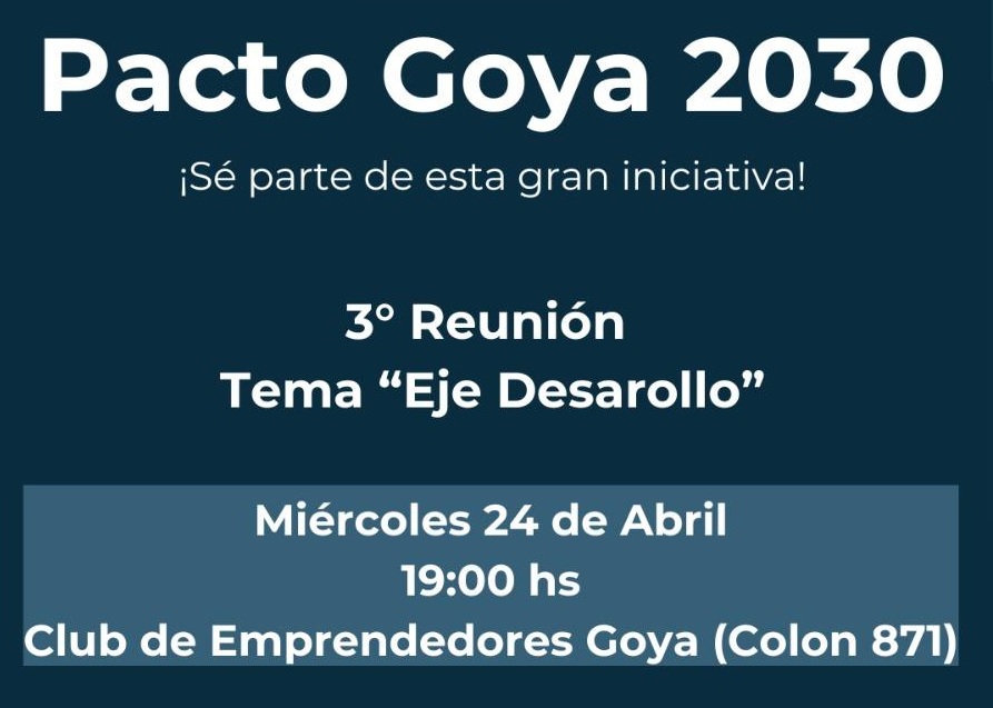 Hoy 19 horas: 3° REUNIÓN PACTO GOYA 2030: “EJE DE DESARROLLO”