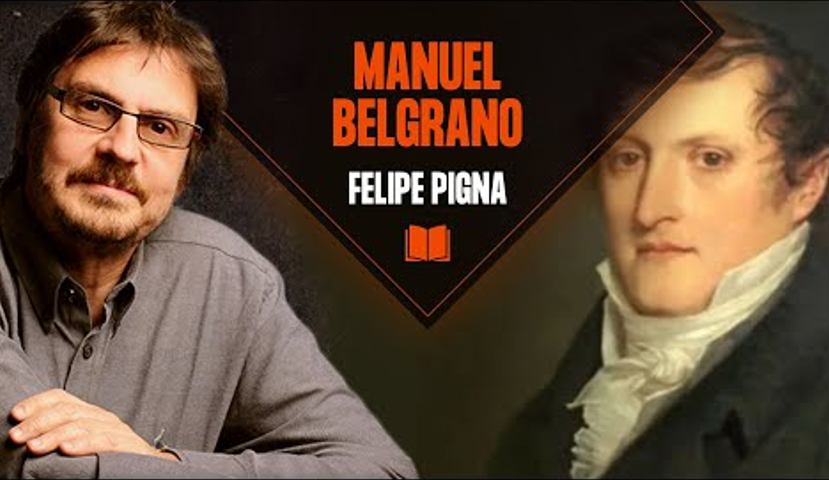 Biografía de Manuel Belgrano, por Felipe Pigna